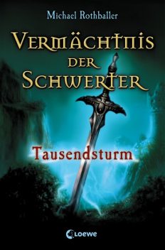Vermächtnis der Schwerter (Band 1) – Tausendsturm, Michael Rothballer