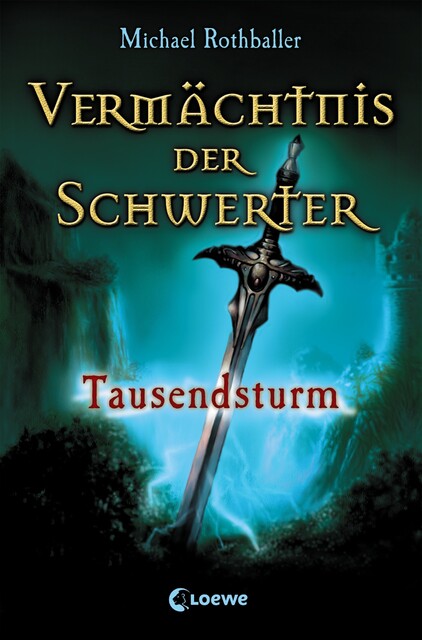 Vermächtnis der Schwerter (Band 1) – Tausendsturm, Michael Rothballer