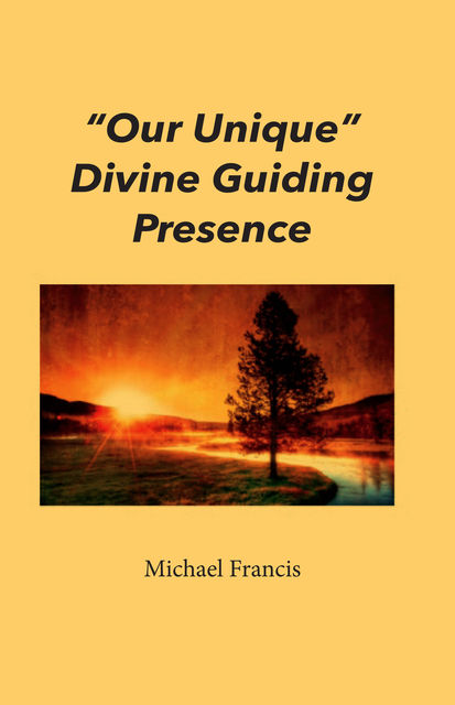 Our Unique” Divine Guiding Presence, Michael Francis