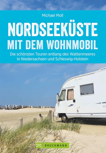 Nordseeküste mit dem Wohnmobil: Die schönsten Routen entlang des Weltnaturerbes Wattenmeer, Michael Moll