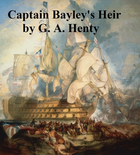 Captain Bayley's Heir, G.A.Henty