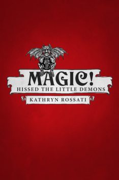 Magic! Hissed The Little Demons, Kathryn Rossati