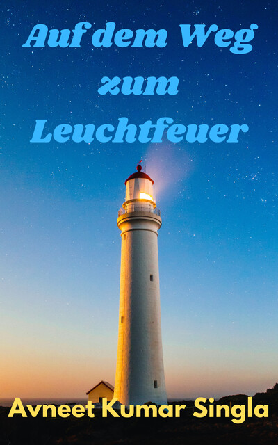 Auf dem Weg zum Leuchtfeuer, Avneet Kumar Singla