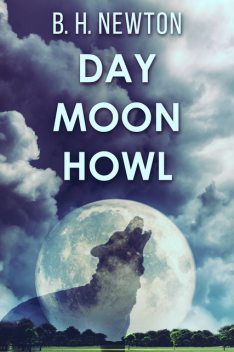 Day Moon Howl, B.H. Newton