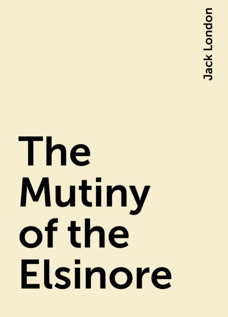 The Mutiny of the Elsinore, Jack London