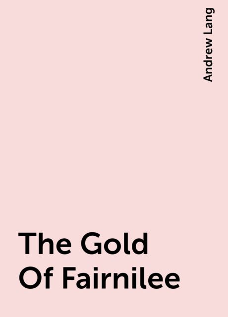 The Gold Of Fairnilee, Andrew Lang