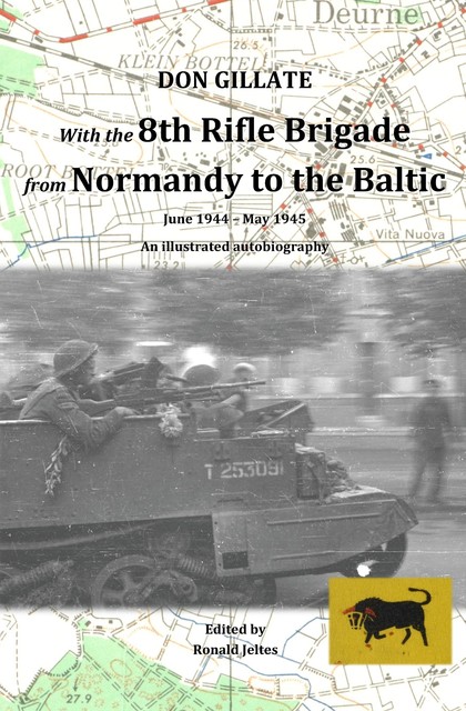 With the 8th Rifle Brigade from Normandy to the Baltic, Don Gillate