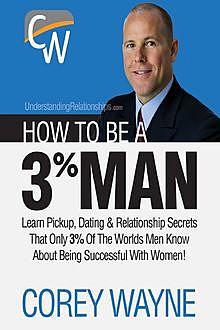 How to Be a 3% Man, Winning the Heart of the Woman of Your Dreams, Corey Wayne