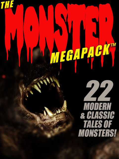 The Monster MEGAPACK®: 22 Modern & Classic Tales of Monsters, George Zebrowski, Pamela Sargent, Kathryn Ptacek, Brian Stableford, A.R.Morlan