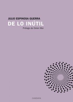 De lo inútil, Julio Espinosa Guerra