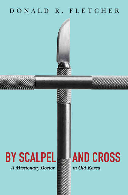 By Scalpel and Cross, Donald R. Fletcher