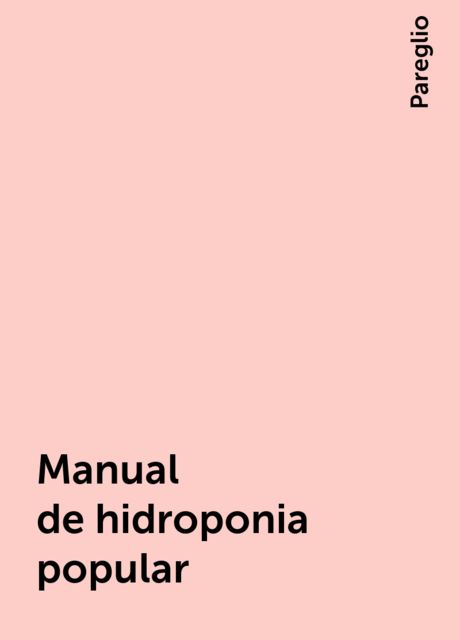 Manual de hidroponia popular, Pareglio