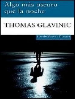 Algo Más Oscuro Que La Noche, Thomas Glavinic