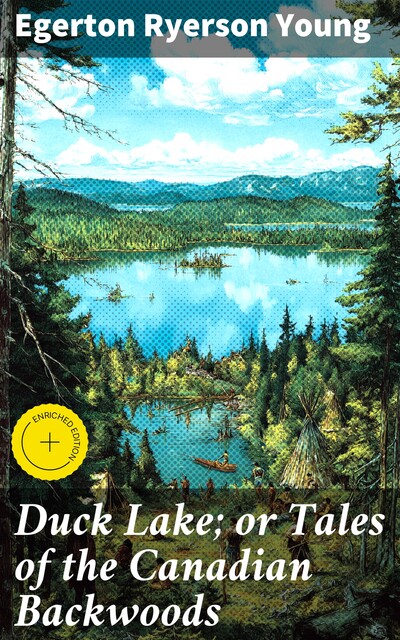 Duck Lake; or Tales of the Canadian Backwoods, Egerton Ryerson Young