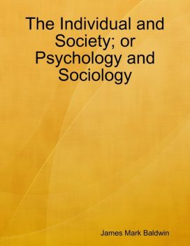 The Individual and Society; or Psychology and Sociology, James Baldwin