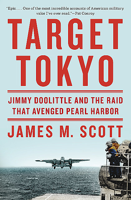 Target Tokyo: Jimmy Doolittle and the Raid That Avenged Pearl Harbor, Scott James