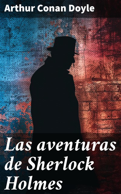 Las aventuras de Sherlock Holmes, Arthur Conan Doyle