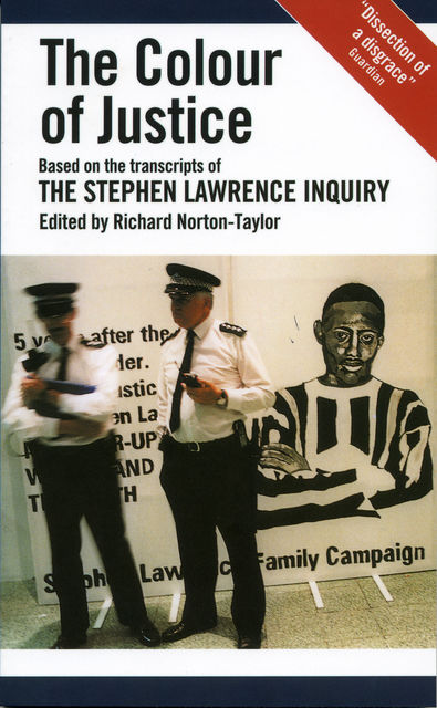The Colour of Justice: Based on the transcripts of the Stephen Lawrence Inquiry, Richard Norton-Taylor
