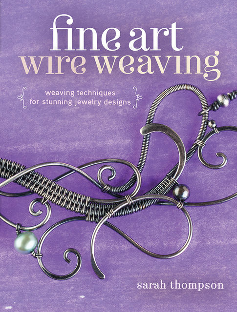 Fine Art Wire Weaving, Sarah Thompson