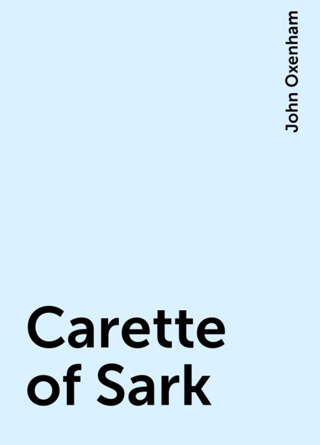 Carette of Sark, John Oxenham