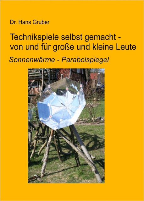 Technikspiele selbst gemacht von und für kleine und große Leute, Hans Gruber