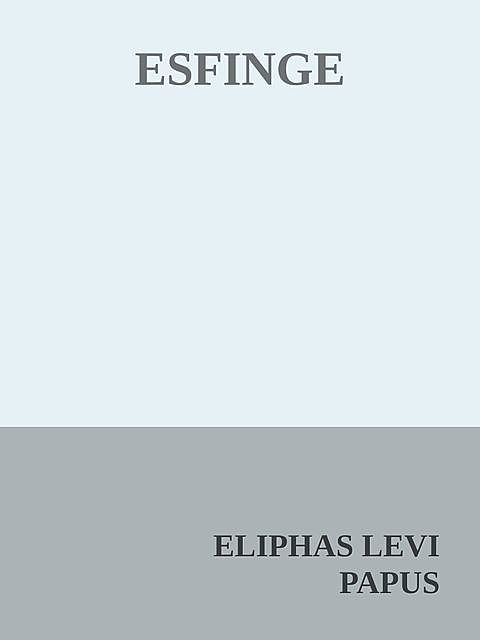 ESFINGE, ELIPHAS LEVI, PAPUS