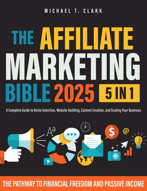 The Affiliate Marketing Bible 2025, Michael Clark