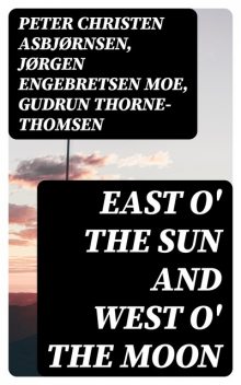 East O' the Sun and West O' the Moon, Gudrun Thorne-Thomsen, Peter Christen Asbjørnsen, Jørgen Moe