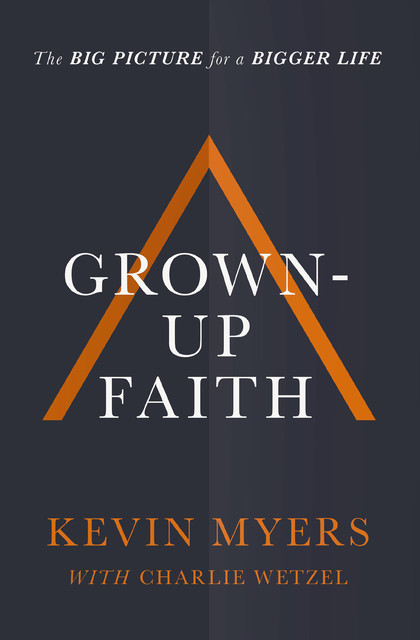 Grown-Up Faith, Kevin Myers, Charlie Wetzel