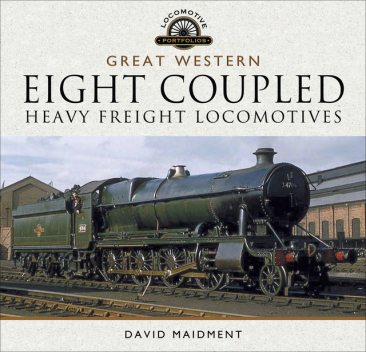 The Great Western Eight Coupled Heavy Freight Locomotives, David Maidment