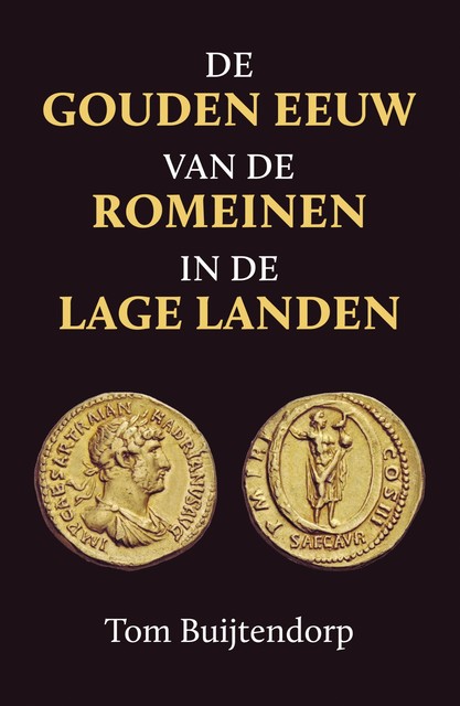 De gouden eeuw van de Romeinen in de Lage Landen, Tom Buijtendorp