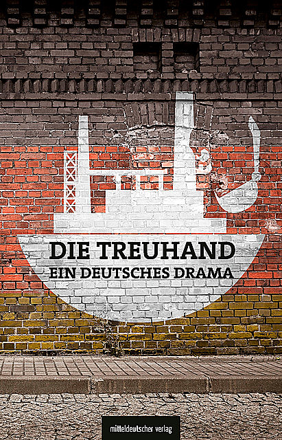 Die Treuhand – ein deutsches Drama, Matthias Judt, Michael Graupner, Michael Schönherr