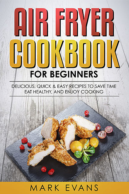Air Fryer Cookbook for Beginners, Mark Evans