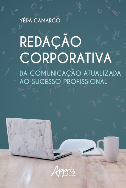 Redação Corporativa: Da Comunicação Atualizada ao Sucesso Profissional, Yêda de Moraes Camargo