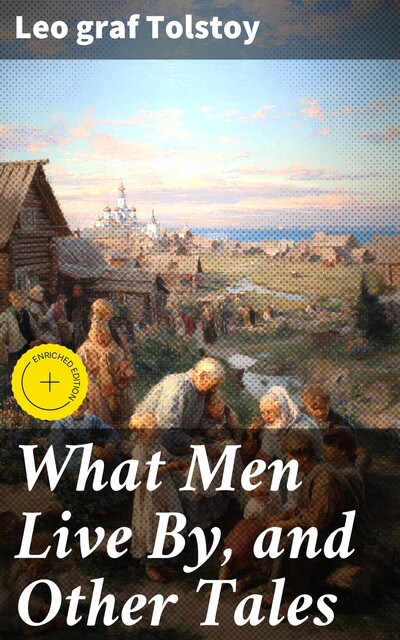 What Men Live By, and Other Tales, Leo Tolstoy