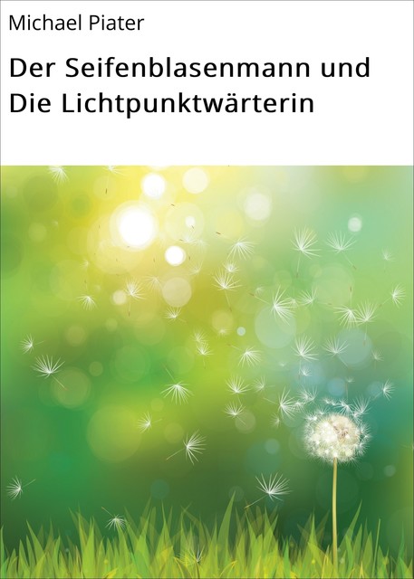 Der Seifenblasenmann und Die Lichtpunktwärterin, Michael Piater