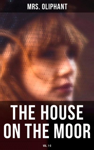 The House on the Moor (Vol. 1–3), Oliphant