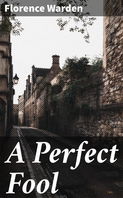 A Perfect Fool, Florence Warden