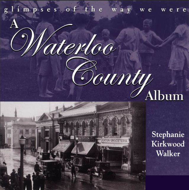 A Waterloo County Album, Stephanie Kirkwood Walker