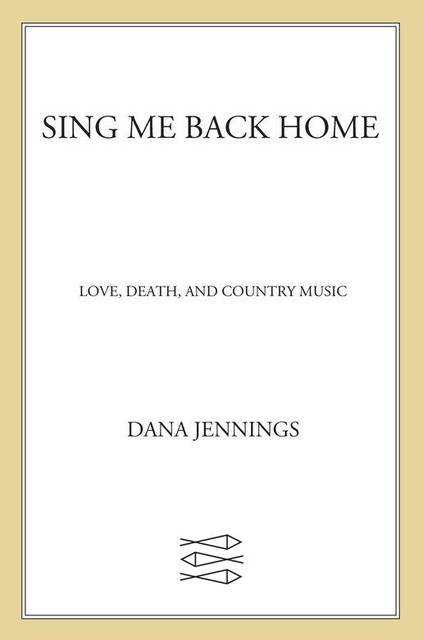 Sing Me Back Home, Dana Jennings