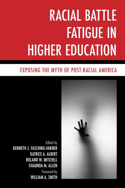 Racial Battle Fatigue in Higher Education, Roland W. Mitchell, Kenneth Fasching-Varner, Chaunda Allen, Katrice A. Albert