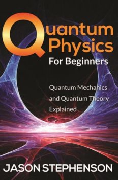 Quantum Physics For Beginners, Jason Stephenson