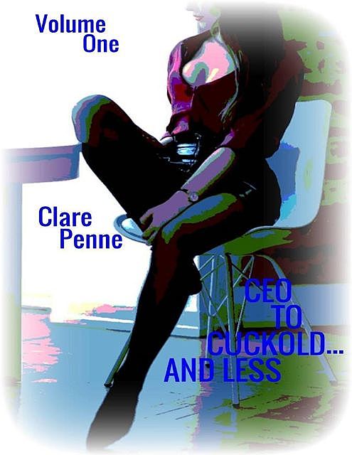Ceo to Cuckold… and Less – Volume One, Clare Penne