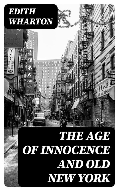 The Age of Innocence and Old New York, Edith Wharton
