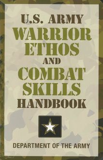 U.S. Army Warrior Ethos and Combat Skills Handbook, DEPARTMENT OF THE ARMY