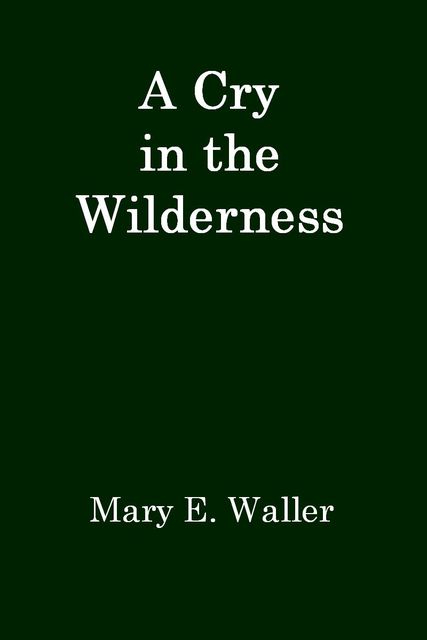 A Cry in the Wilderness, Mary E.Waller
