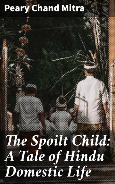 The Spoilt Child, Peary Chand Mitra