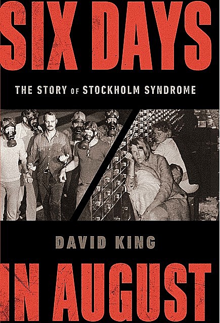 Six Days in August: The Story of Stockholm Syndrome, David King