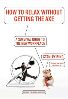 How to Relax Without Getting the Axe, Stanley Bing