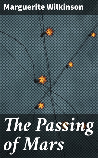 The Passing of Mars, Marguerite Wilkinson